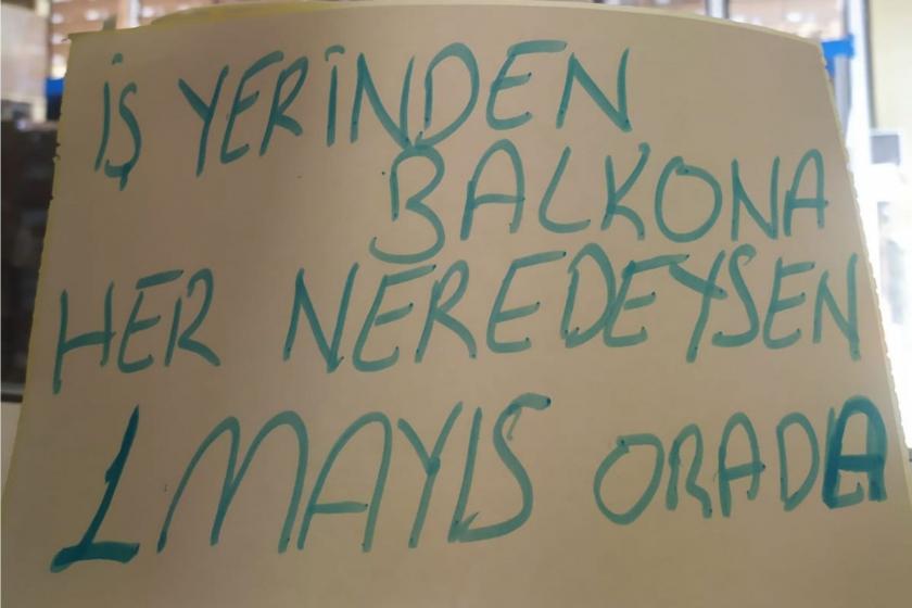 "İşyerinden balkona her neredeysen 1 Mayıs orada"