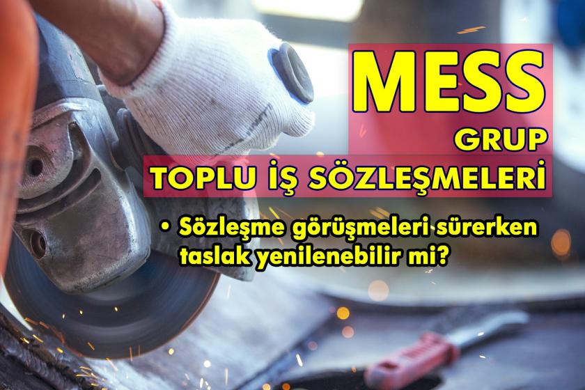 MESS Grup Toplu İş Sözleşmesi görüşmeleri sürerken taslak yenilenebilir mi? | Adaletin İş Yüzü