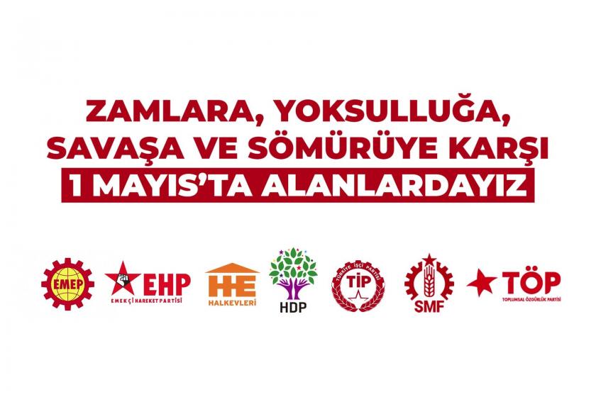 7 siyasi parti ve örgütten 1 Mayıs çağrısı: Zamlara, yoksulluğa, savaşa ve sömürüye karşı alanlardayız