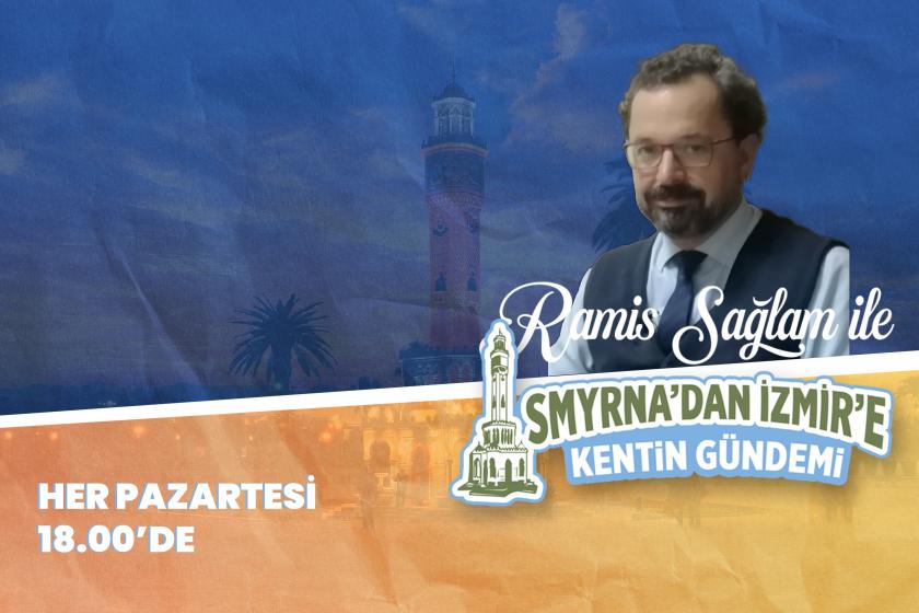 Smyrna'dan İzmir'e Kentin Gündemi, her cuma Ramis Sağlam’ın sunumuyla Evrensel'de