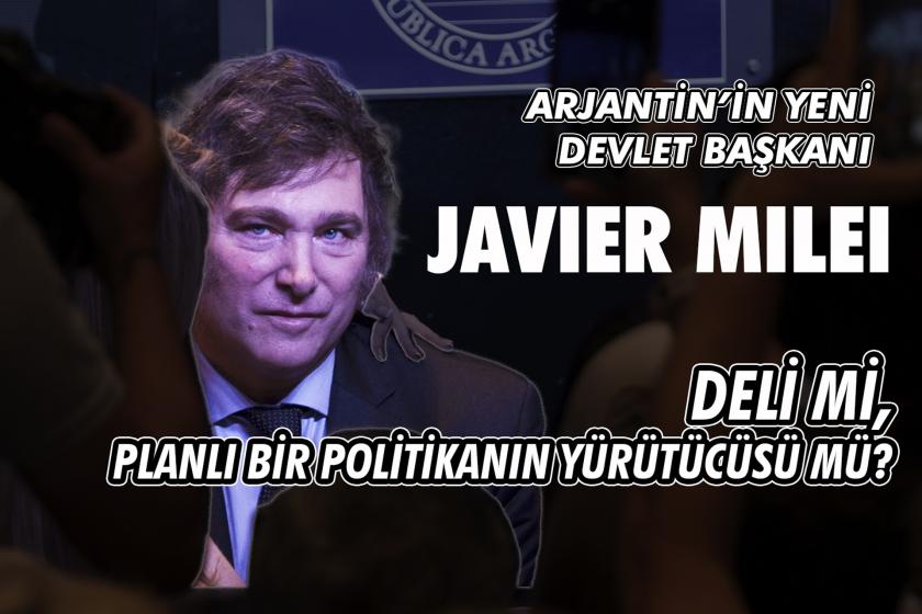 Javier Milei: Deli mi, planlı bir politikanın yürütücüsü mü? - Evrensel Yazarı Ertan Erol yanıtladı