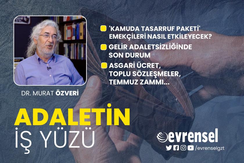 Kamuda tasarruf paketi emekçileri nasıl etkileyecek? - Dr. Murat Özveri | Adaletin İş Yüzü