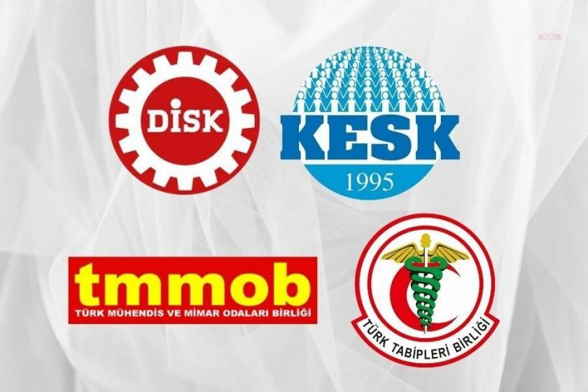 DİSK, KESK, TMMOB ve TTB'den ortak açıklama: 'Baskı politikalarıyla toplumu susturamazsınız'