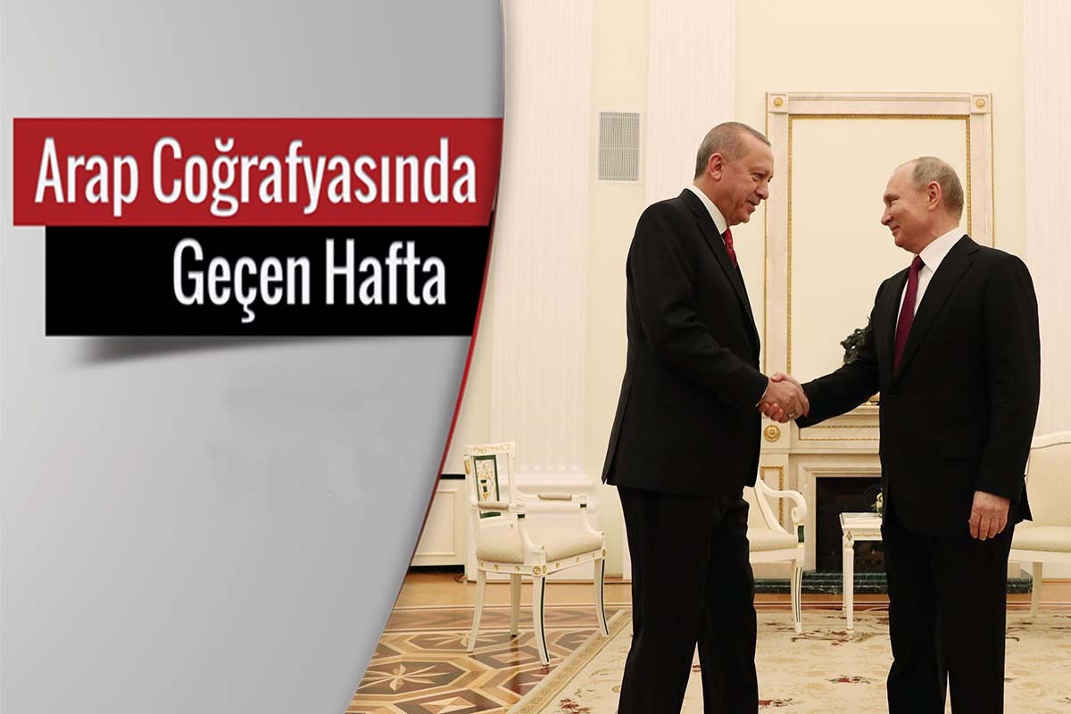 Arap coğrafyasında geçen hafta | Türkiye-Rusya ilişkileri: Çıkarların evliliği