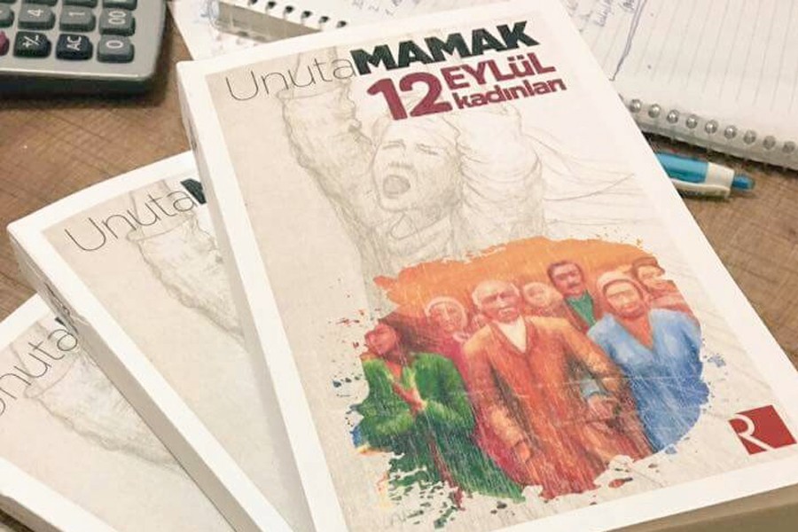 12 Eylül kadınlarından tarihe not: UnutaMAMAK